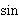 
 sin